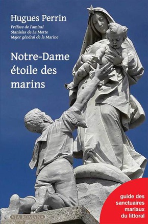 NOTRE-DAME ETOILE DES MARINS - GUIDE DES SANCTUAIRES MARIAUX DU LITTORAL