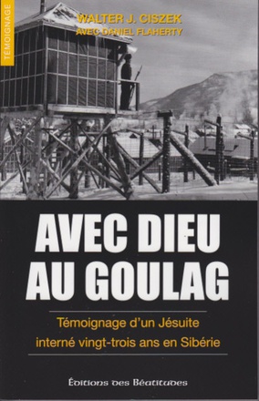 AVEC DIEU AU GOULAG - TEMOIGNAGE DUN JESUITE INTERNE 23 ANS EN SIBERIE