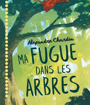 MA FUGUE DANS LES ARBRES