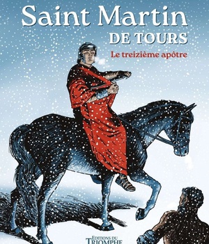 SAINTS ET SAINTES DE DIEU - SAINT MARTIN DE TOURS, LE TREIZIEME APOTRE