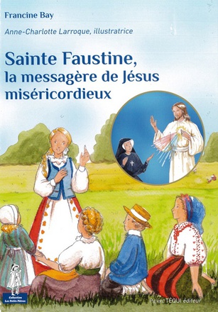 SAINTE FAUSTINE, LA MESSAGERE DE JESUS MISERICORDIEUX - PETITS PATRES