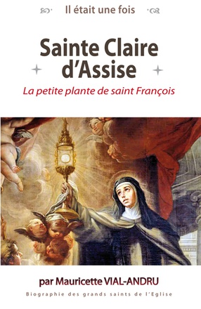 IL ETAIT UNE FOIS SAINTE CLAIRE D'ASSISE - LA PETITE PLANTE DE SAINT FRANCOIS DASSISE