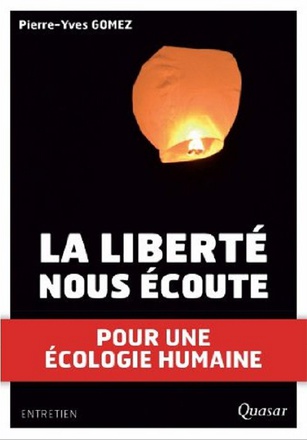 LA LIBERTE NOUS ECOUTE - POUR UNE ECOLOGIE HUMAINE