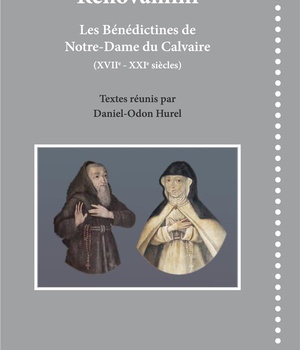 RENOVAMINI - LES BENEDICTINES DE NOTRE-DAME DU CALVAIRE, XVIIE-XXIE SIECLES