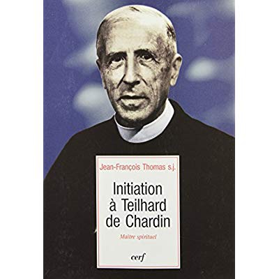INITIATION A TEILHARD DE CHARDIN