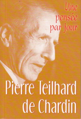 PIERRE TEILHARD DE CHARDIN : UNE PENSEE PAR JOUR