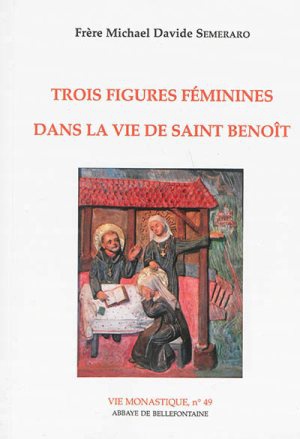 TROIS FIGURES FEMININES DANS LA VIE DE SAINT BENOIT