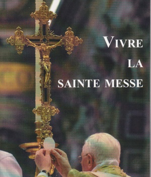 VIVRE LA SAINTE MESSE