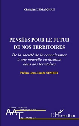 PENSEES POUR LE FUTUR DE NOS TERRITOIRES - DE LA SOCIETE DE LA CONNAISSANCE A UNE NOUVELLE CIVILISAT
