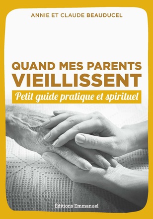 QUAND MES PARENTS VIEILLISSENT - PETIT GUIDE PRATIQUE ET SPIRITUEL