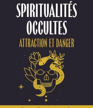 SPIRITUALITES OCCULTES - ATTRACTION ET DANGER