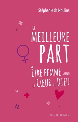 LA MEILLEURE PART - ETRE FEMME SELON LE COEUR DE DIEU