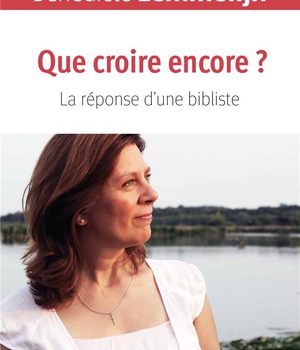 QUE CROIRE ENCORE ? - LA REPONSE D'UNE BIBLISTE