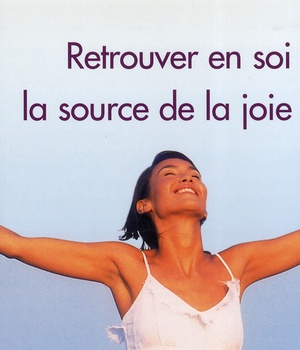 RETROUVER EN SOI LA SOURCE DE LA JOIE