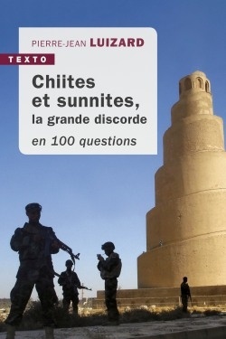 CHIITES ET SUNNITES EN 100 QUESTIONS - LA GRANDE DISCORDE