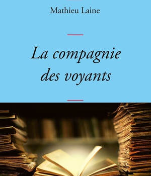 LA COMPAGNIE DES VOYANTS - CES GRANDS ROMANS QUI NOUS ECLAIRENT