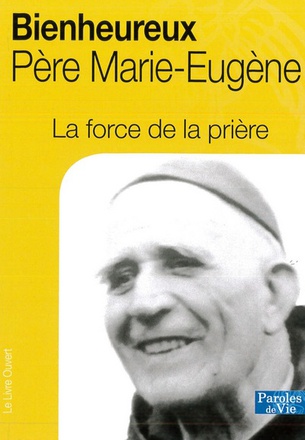 LA FORCE DE LA PRIERE, BIENHEUREUX PERE MARIE-EUGENE