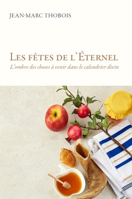 LES FETES DE L'ETERNEL - LOMBRE DES CHOSES A VENIR DANS LE CALENDRIER DIVIN