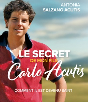 LE SECRET DE MON FILS, CARLO ACUTIS - COMMENT IL EST DEVENU SAINT - PRECOMMANDE