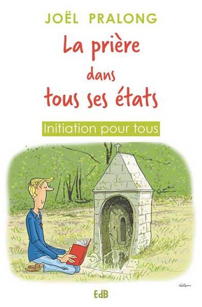 LA PRIERE DANS TOUS SES ETATS - INITIATION POUR TOUS