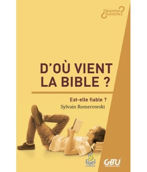 D OU VIENT LA BIBLE ? - EST-ELLE FIABLE ?