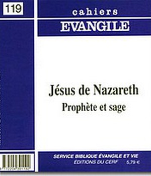 CAHIERS EVANGILE NO 119. JESUS DE NAZARETH PROPHETE ET SAGE