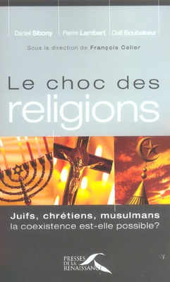 LE CHOC DES RELIGIONS JUIFS, CHRETIENS, MULSULMANS. LA COEXISTENCE EST-ELLE POSSIBLE?