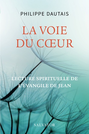 LA VOIE DU COEUR - LECTURE SPIRITUELLE DE LEVANGILE DE JEAN