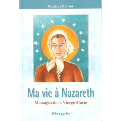MA VIE A NAZARETH - MESSAGES DE LA VIERGE MARIE