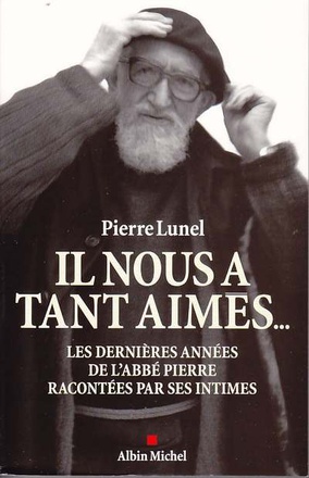IL NOUS A TANT AIMES... - LES DERNIERES ANNEES DE L'ABBE PIERRE RACONTEES PAR SES INTIMES