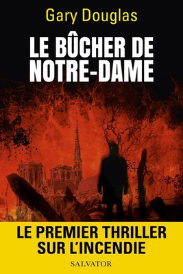 LE BUCHER DE NOTRE-DAME - LE PREMIER THRILLER SUR L'INCENDIE