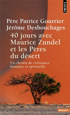 40 JOURS AVEC MAURICE ZUNDEL ET LES PERES DU DESERT - UN CHEMIN DE CROISSANCE HUMAINE ET SPIRITUELLE
