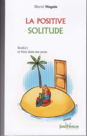 N 171 LA POSITIVE SOLITUDE - SEUL(E) ET BIEN DANS MA PEAU