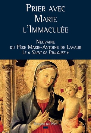PRIER AVEC MARIE L'IMMACULEE - NEUVAINE DU PERE MARIE-ANTOINE DE LAVAUR