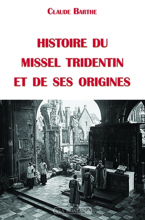 HISTOIRE DU MISSEL TRIDENTIN ET DE SES ORIGINES
