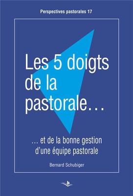 LES 5 DOIGTS DE LA PASTORALE - ET DE LA BONNE GESTION D'UNE EQUIPE PASTORALE