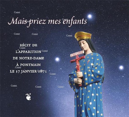 MAIS PRIEZ MES ENFANTS - RECIT DE L APPARITION DE NOTRE-DAME A PONTMAIN LE 17 JANVIER 1871