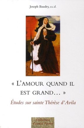 L'AMOUR QUAND IL EST GRAND... - ETUDES SUR SAINTE THERESE D'AVILA