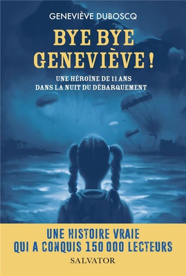 BYE BYE GENEVIEVE ! - UNE HEROINE DE 11 ANS DANS LA NUIT DU DEBARQUEMENT