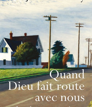 QUAND DIEU FAIT ROUTE AVEC NOUS - LA QUETE DE LA FOI CHRETIENNE