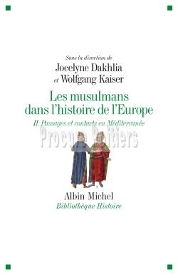 LES MUSULMANS DANS L'HISTOIRE DE L'EUROPE - TOME 2 - PASSAGES ET CONTACTS EN MEDITERRANEE