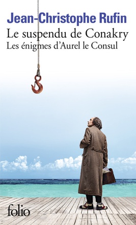 LES ENIGMES D'AUREL LE CONSUL - I - LE SUSPENDU DE CONAKRY