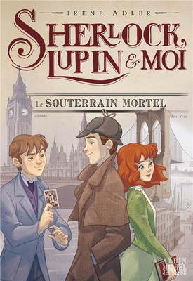 SHERLOCK, LUPIN & MOI T13 LE SOUTERRAIN MORTEL - SHERLOCK, LUPIN & MOI - TOME 13