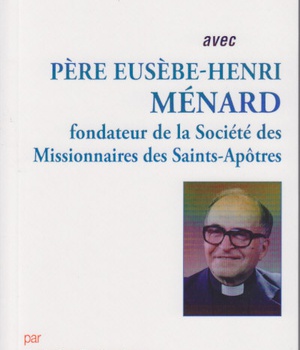 PRIER 15 JOURS AVEC PERE EUSEBE-HENRI MENARD - FONDATEUR DE LA SOCIETE DES MISSIONNAIRES DES SAINTS-