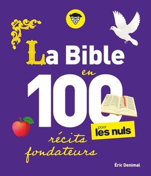 LA BIBLE EN 100 RECITS FONDATEURS POUR LES NULS