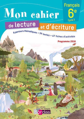 MON CAHIER DE LECTURE ET D'ECRITURE FRANCAIS 6E 2016 CAHIER ELEVE