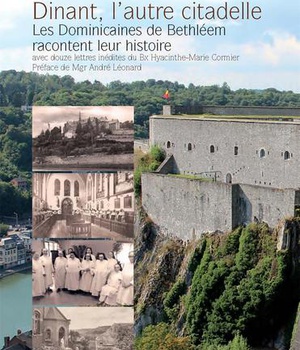 DINANT, L'AUTRE CITADELLE - LES DOMINICAINES DE BETHLEEM RACONTENT LEUR HISTOIRE - AVEC DOUZE LETTRE