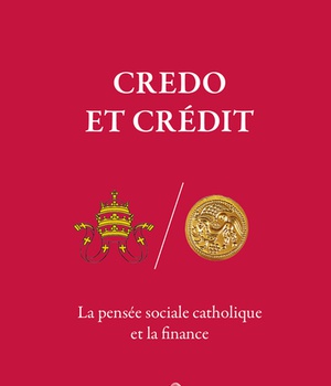 CREDO ET CREDIT - LA PENSEE SOCIALE CATHOLIQUE ET LA FINANCE
