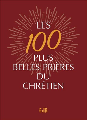 LES 100 PLUS BELLES PRIERES DU CHRETIEN - VERSION LUXE
