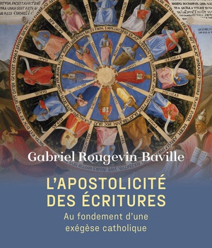 L'APOSTOLICITE DES ECRITURES - AU FONDEMENT D'UNE EXEGESE CATHOLIQUE